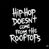 Hip-hop doesn't come from the rooftops